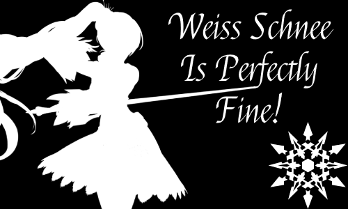 Weiss Schnee is Perfectly Fine!